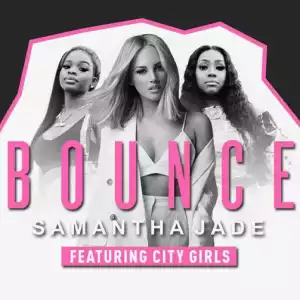 Samantha Jade - Bounce Ft. City Girls
